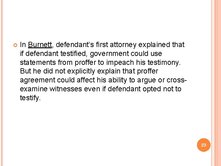  In Burnett, defendant’s first attorney explained that if defendant testified, government could use