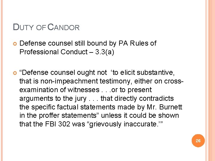 DUTY OF CANDOR Defense counsel still bound by PA Rules of Professional Conduct –