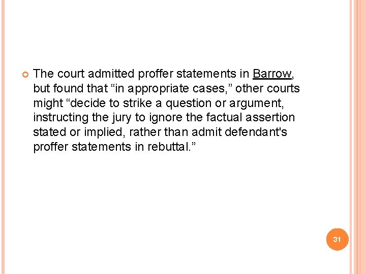  The court admitted proffer statements in Barrow, but found that “in appropriate cases,
