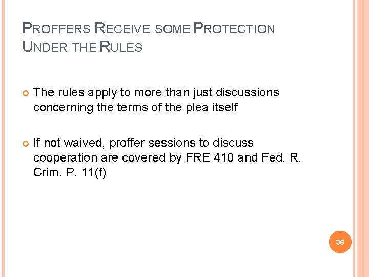 PROFFERS RECEIVE SOME PROTECTION UNDER THE RULES The rules apply to more than just