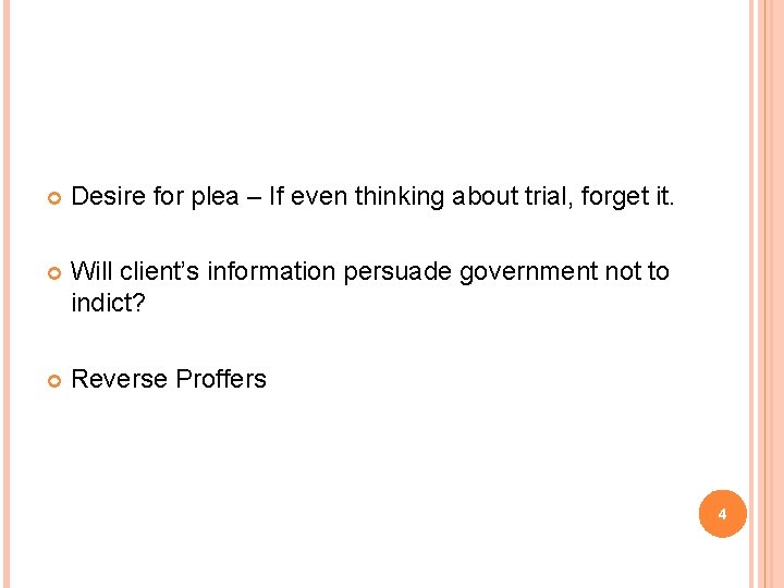  Desire for plea – If even thinking about trial, forget it. Will client’s