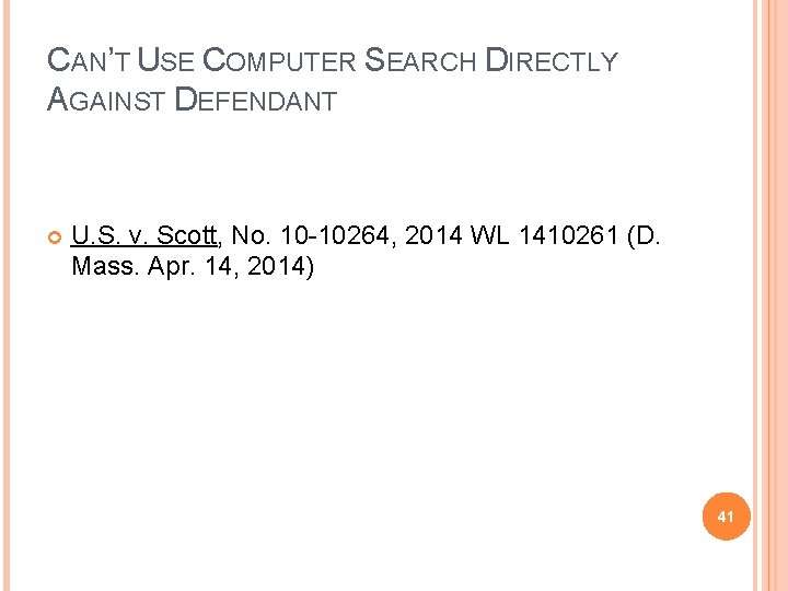 CAN’T USE COMPUTER SEARCH DIRECTLY AGAINST DEFENDANT U. S. v. Scott, No. 10 -10264,