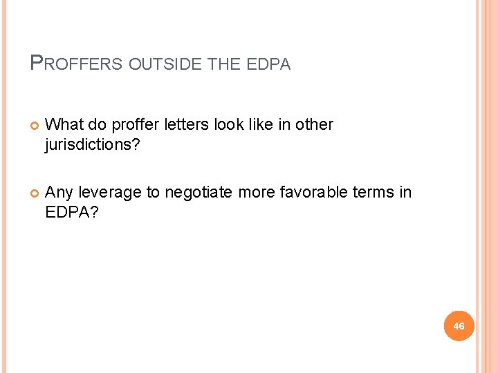 PROFFERS OUTSIDE THE EDPA What do proffer letters look like in other jurisdictions? Any