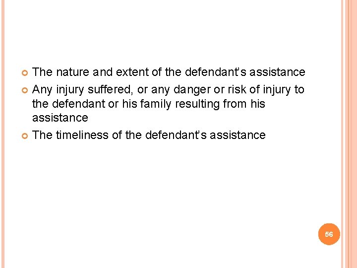 The nature and extent of the defendant’s assistance Any injury suffered, or any danger