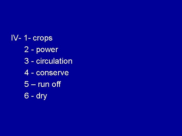 IV- 1 - crops 2 - power 3 - circulation 4 - conserve 5