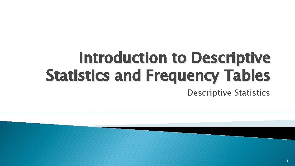 Introduction to Descriptive Statistics and Frequency Tables Descriptive Statistics 1 