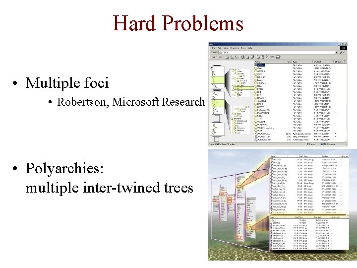 Hard Problems • Multiple foci • Robertson, Microsoft Research • Polyarchies: multiple inter-twined trees