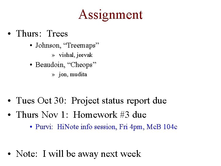 Assignment • Thurs: Trees • Johnson, “Treemaps” » vishal, jeevak • Beaudoin, “Cheops” »