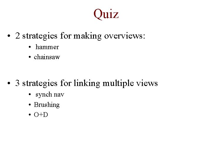 Quiz • 2 strategies for making overviews: • hammer • chainsaw • 3 strategies