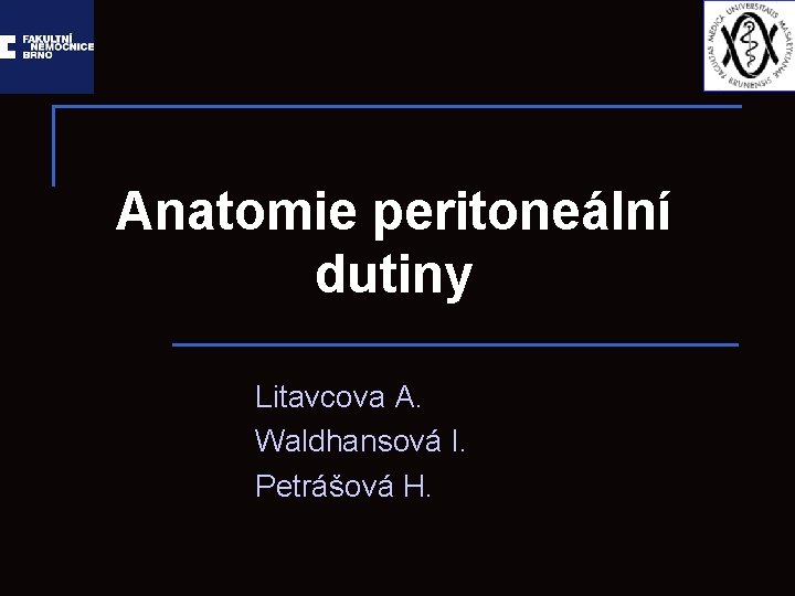 Anatomie peritoneální dutiny Litavcova A. Waldhansová I. Petrášová H. 