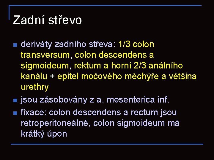 Zadní střevo n n n deriváty zadního střeva: 1/3 colon transversum, colon descendens a