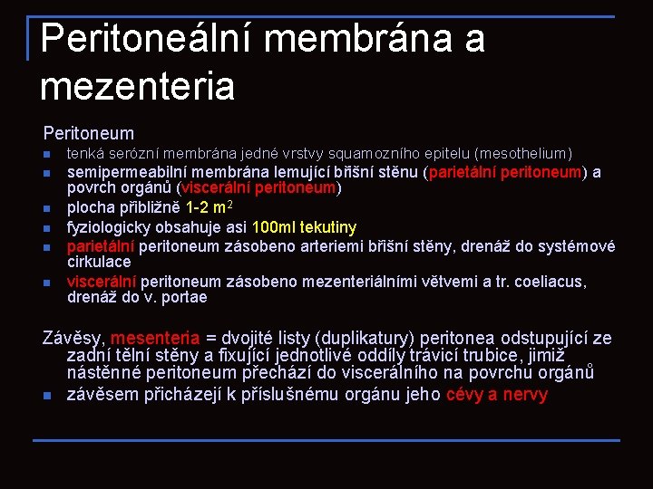 Peritoneální membrána a mezenteria Peritoneum n tenká serózní membrána jedné vrstvy squamozního epitelu (mesothelium)