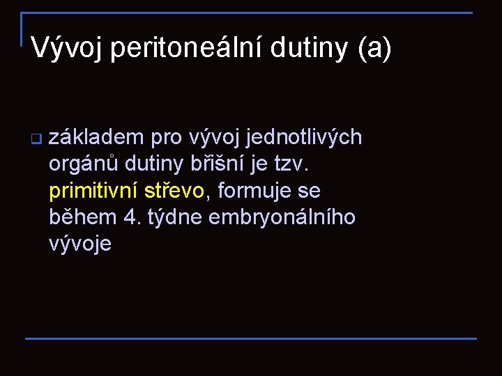 Vývoj peritoneální dutiny (a) q základem pro vývoj jednotlivých orgánů dutiny břišní je tzv.