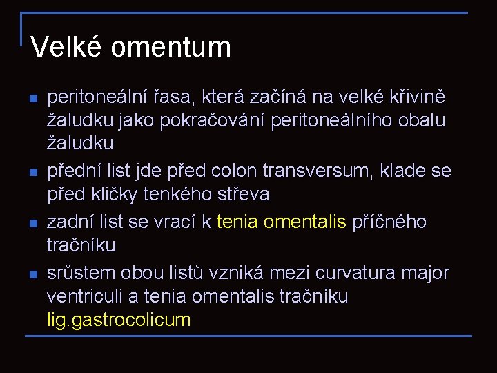 Velké omentum n n peritoneální řasa, která začíná na velké křivině žaludku jako pokračování