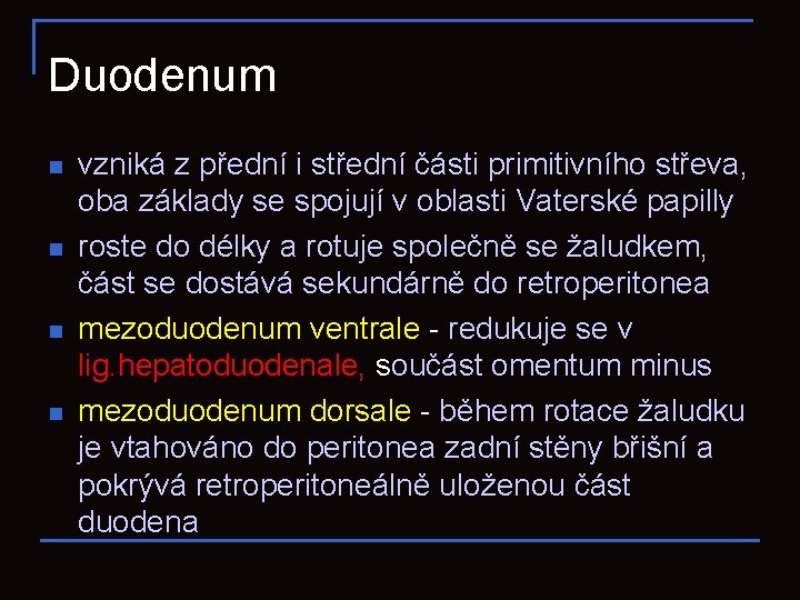 Duodenum n n vzniká z přední i střední části primitivního střeva, oba základy se