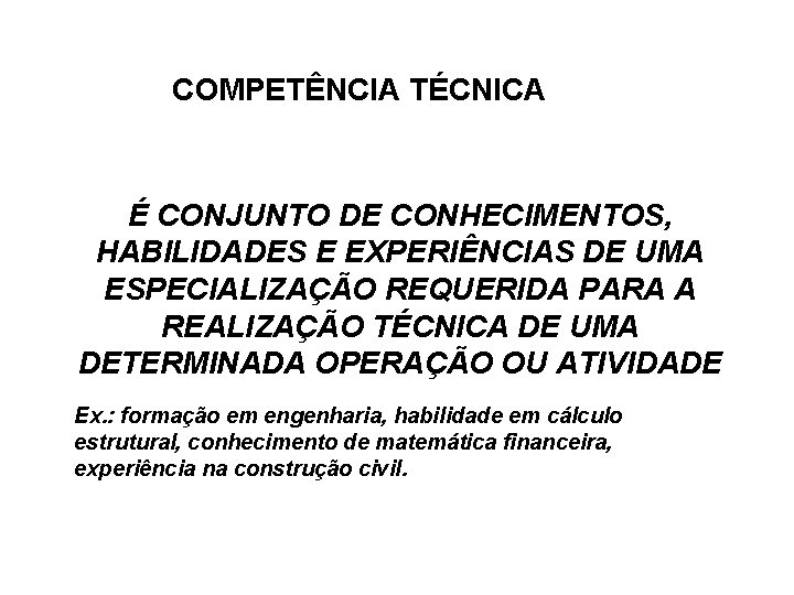 COMPETÊNCIA TÉCNICA É CONJUNTO DE CONHECIMENTOS, HABILIDADES E EXPERIÊNCIAS DE UMA ESPECIALIZAÇÃO REQUERIDA PARA