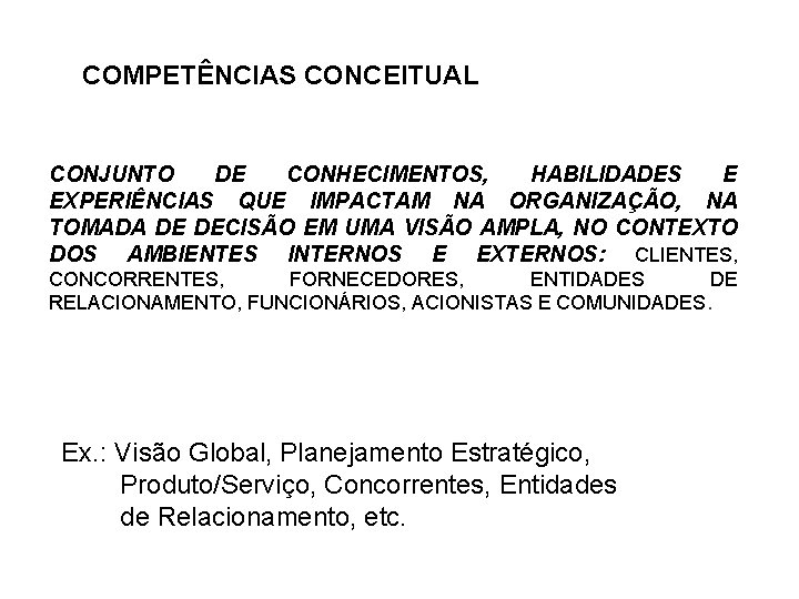 COMPETÊNCIAS CONCEITUAL CONJUNTO DE CONHECIMENTOS, HABILIDADES E EXPERIÊNCIAS QUE IMPACTAM NA ORGANIZAÇÃO, NA TOMADA