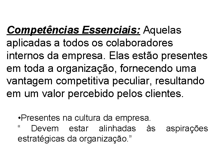 Competências Essenciais: Aquelas aplicadas a todos os colaboradores internos da empresa. Elas estão presentes