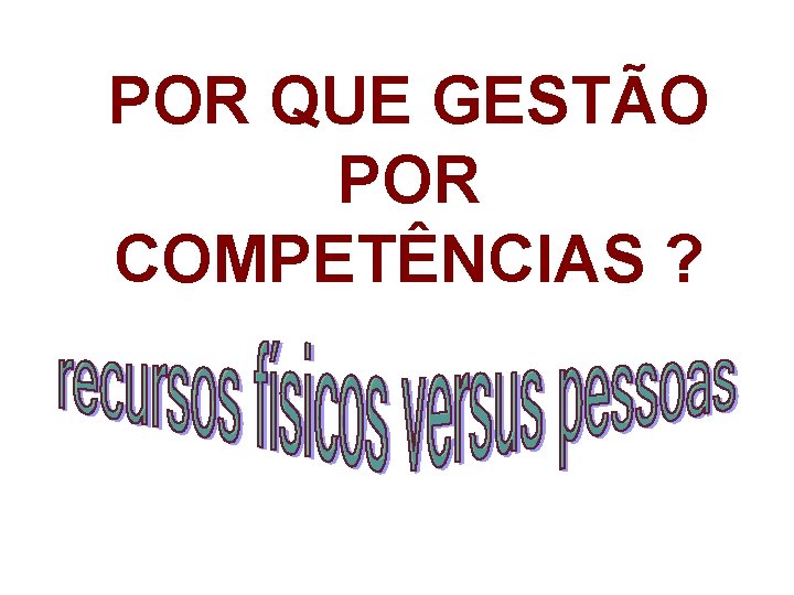 POR QUE GESTÃO POR COMPETÊNCIAS ? 