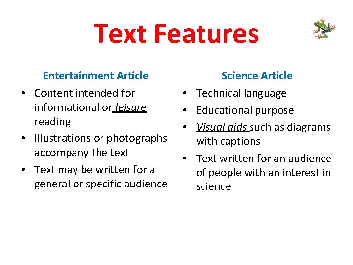 Text Features Entertainment Article Science Article • Content intended for informational or leisure reading