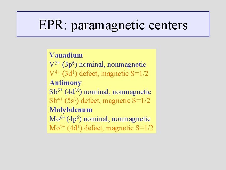 EPR: paramagnetic centers Vanadium V 5+ (3 p 6) nominal, nonmagnetic V 4+ (3