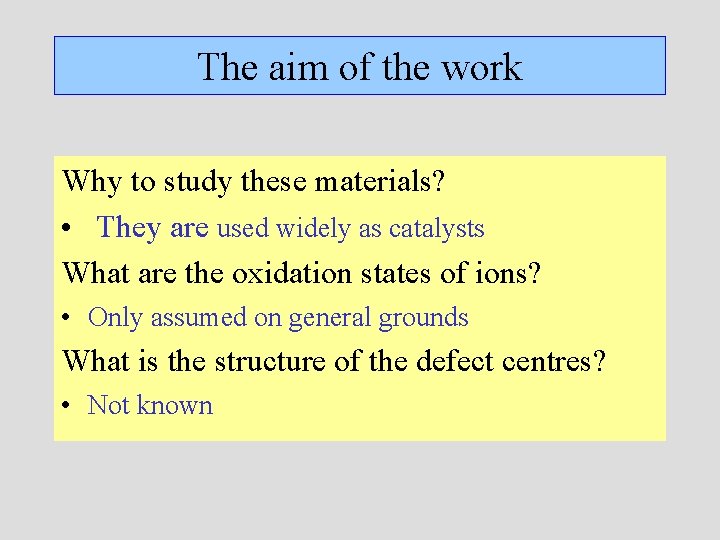 The aim of the work Why to study these materials? • They are used