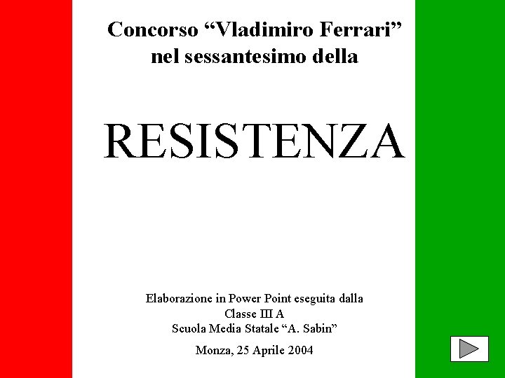 Concorso “Vladimiro Ferrari” nel sessantesimo della RESISTENZA Elaborazione in Power Point eseguita dalla Classe