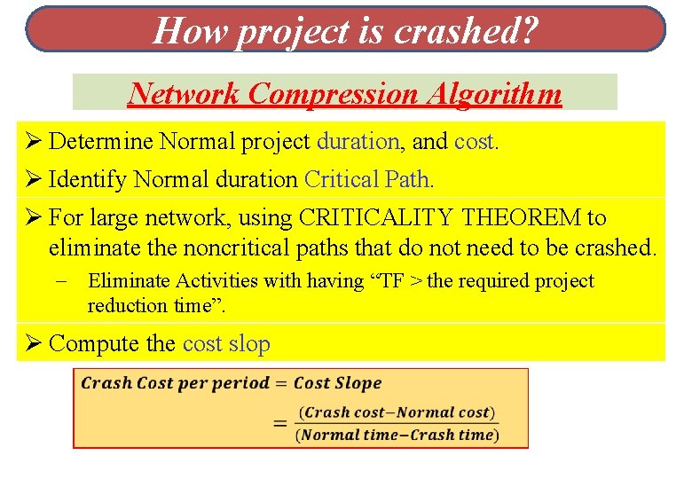 How project is crashed? Network Compression Algorithm Ø Determine Normal project duration, and cost.
