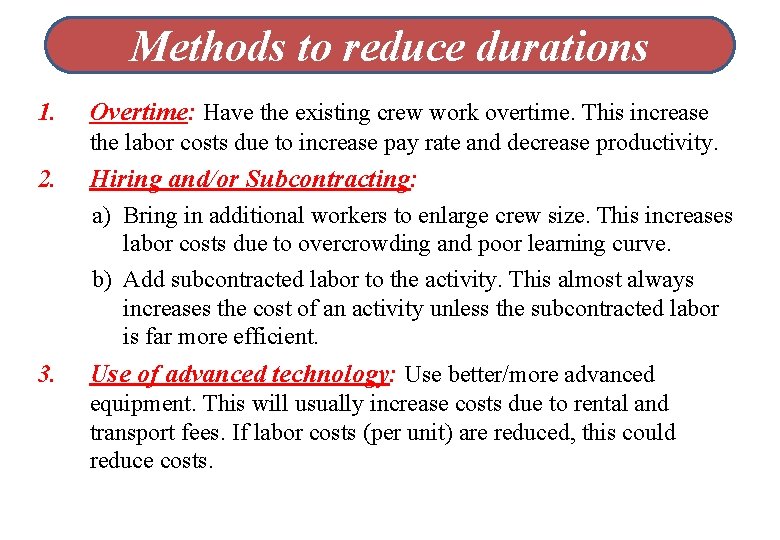 Methods to reduce durations 1. Overtime: Have the existing crew work overtime. This increase