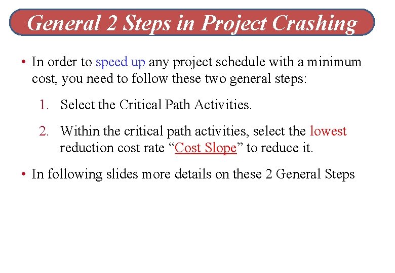 General 2 Steps in Project Crashing • In order to speed up any project