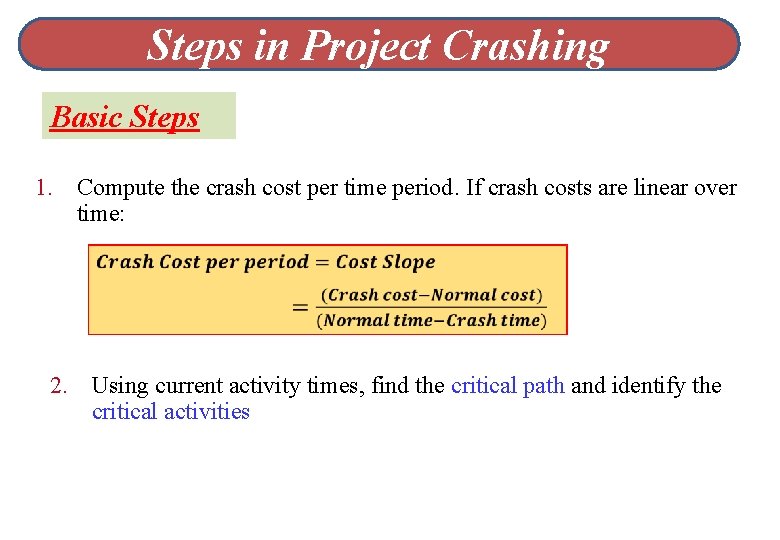 Steps in Project Crashing Basic Steps 1. Compute the crash cost per time period.