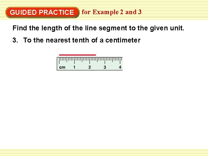 GUIDED PRACTICE for Example 2 and 3 Find the length of the line segment