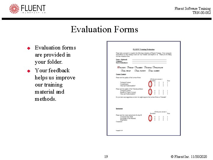 Fluent Software Training TRN-00 -002 Evaluation Forms u u Evaluation forms are provided in Fluent Software Training TRN-00 -002 Evaluation Forms u u Evaluation forms are provided in