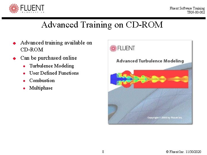Fluent Software Training TRN-00 -002 Advanced Training on CD-ROM u u Advanced training available Fluent Software Training TRN-00 -002 Advanced Training on CD-ROM u u Advanced training available