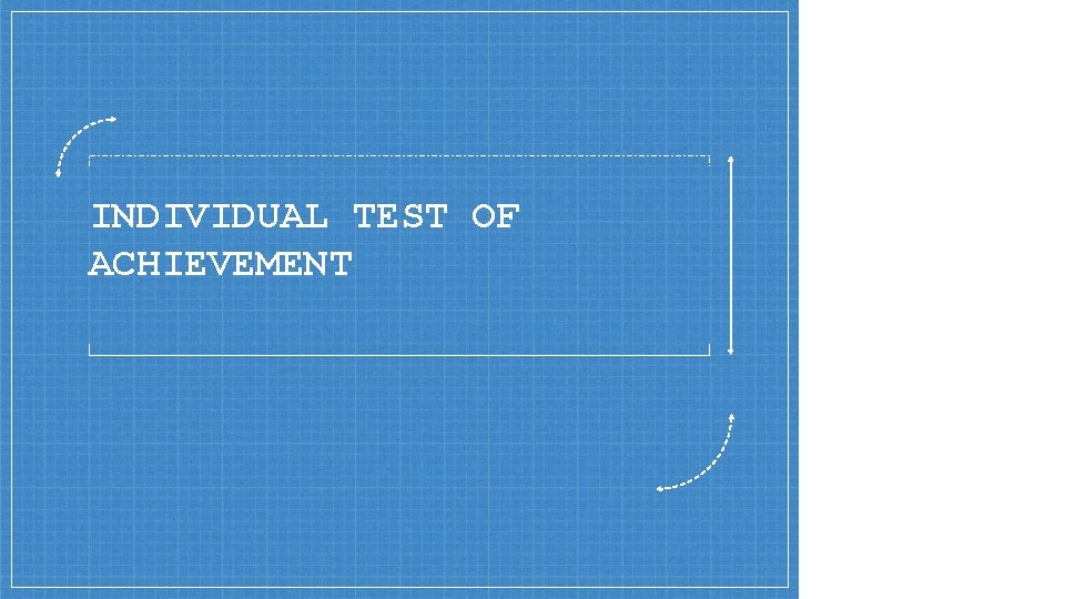 INDIVIDUAL TEST OF ACHIEVEMENT 