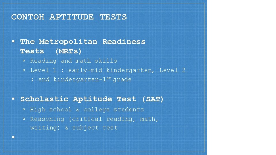 CONTOH APTITUDE TESTS ▪ The Metropolitan Readiness Tests (MRTs) ▫ Reading and math skills