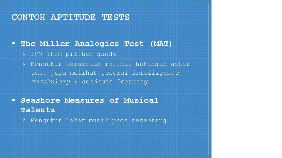 CONTOH APTITUDE TESTS ▪ The Miller Analogies Test (MAT) ▫ 100 item pilihan ganda