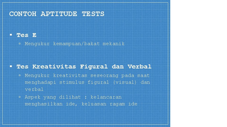 CONTOH APTITUDE TESTS ▪ Tes E ▫ Mengukur kemampuan/bakat mekanik ▪ Tes Kreativitas Figural