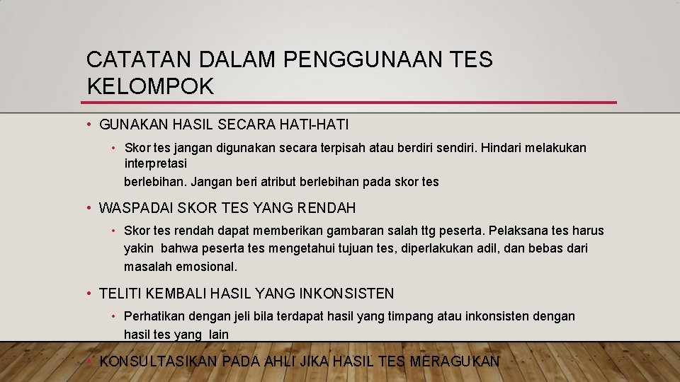 CATATAN DALAM PENGGUNAAN TES KELOMPOK • GUNAKAN HASIL SECARA HATI-HATI • Skor tes jangan