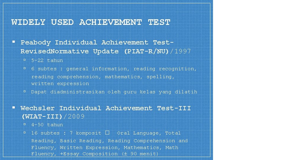 WIDELY USED ACHIEVEMENT TEST ▪ Peabody Individual Achievement Test. Revised. Normative Update (PIAT-R/NU)/1997 ▫