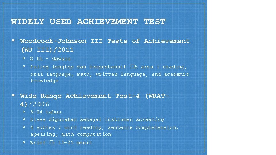 WIDELY USED ACHIEVEMENT TEST ▪ Woodcock-Johnson III Tests of Achievement (WJ III)/2011 ▫ 2