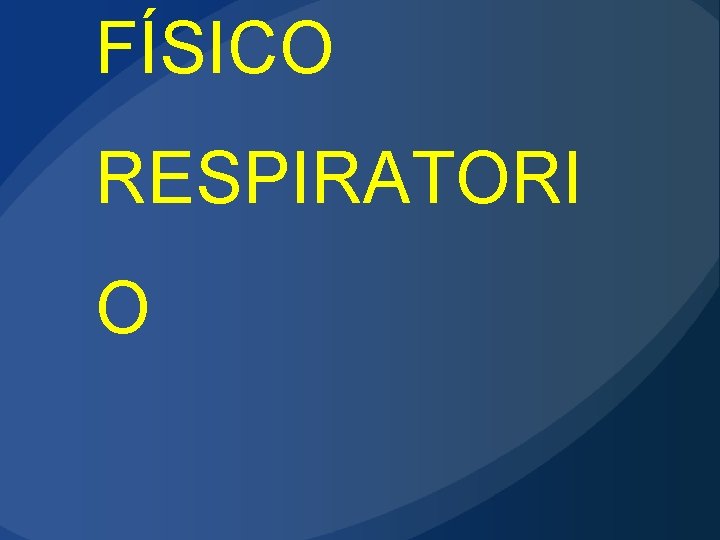 FÍSICO RESPIRATORI O 