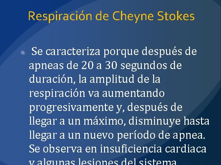 Respiración de Cheyne Stokes Se caracteriza porque después de apneas de 20 a 30