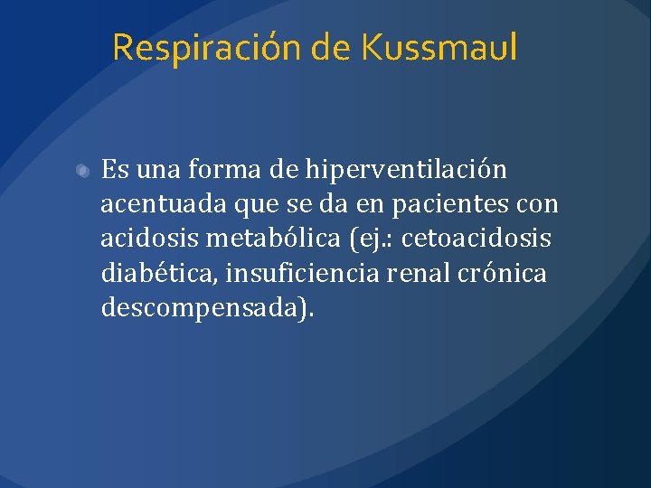 Respiración de Kussmaul Es una forma de hiperventilación acentuada que se da en pacientes