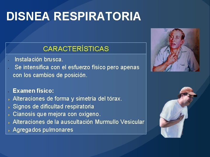 DISNEA RESPIRATORIA CARACTERÍSTICAS • • • Ø Ø Ø Instalación brusca. Se intensifica con