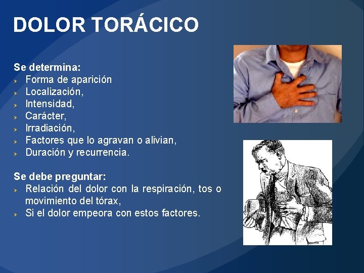 DOLOR TORÁCICO Se determina: Ø Forma de aparición Ø Localización, Ø Intensidad, Ø Carácter,