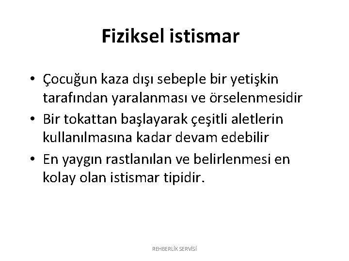 Fiziksel istismar • Çocuğun kaza dışı sebeple bir yetişkin tarafından yaralanması ve örselenmesidir • Fiziksel istismar • Çocuğun kaza dışı sebeple bir yetişkin tarafından yaralanması ve örselenmesidir •
