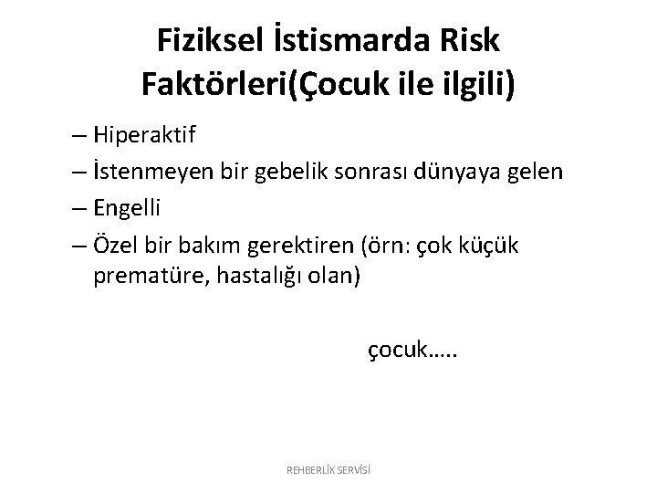 Fiziksel İstismarda Risk Faktörleri(Çocuk ile ilgili) – Hiperaktif – İstenmeyen bir gebelik sonrası dünyaya Fiziksel İstismarda Risk Faktörleri(Çocuk ile ilgili) – Hiperaktif – İstenmeyen bir gebelik sonrası dünyaya