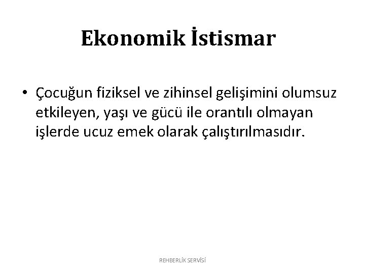 Ekonomik İstismar • Çocuğun fiziksel ve zihinsel gelişimini olumsuz etkileyen, yaşı ve gücü ile Ekonomik İstismar • Çocuğun fiziksel ve zihinsel gelişimini olumsuz etkileyen, yaşı ve gücü ile