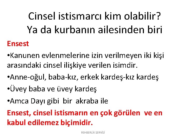 Cinsel istismarcı kim olabilir? Ya da kurbanın ailesinden biri Ensest • Kanunen evlenmelerine izin Cinsel istismarcı kim olabilir? Ya da kurbanın ailesinden biri Ensest • Kanunen evlenmelerine izin